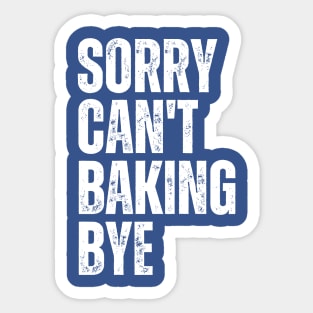 Sorry Can't Baking Bye Sticker